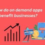 How do on demand apps benefit businesses?