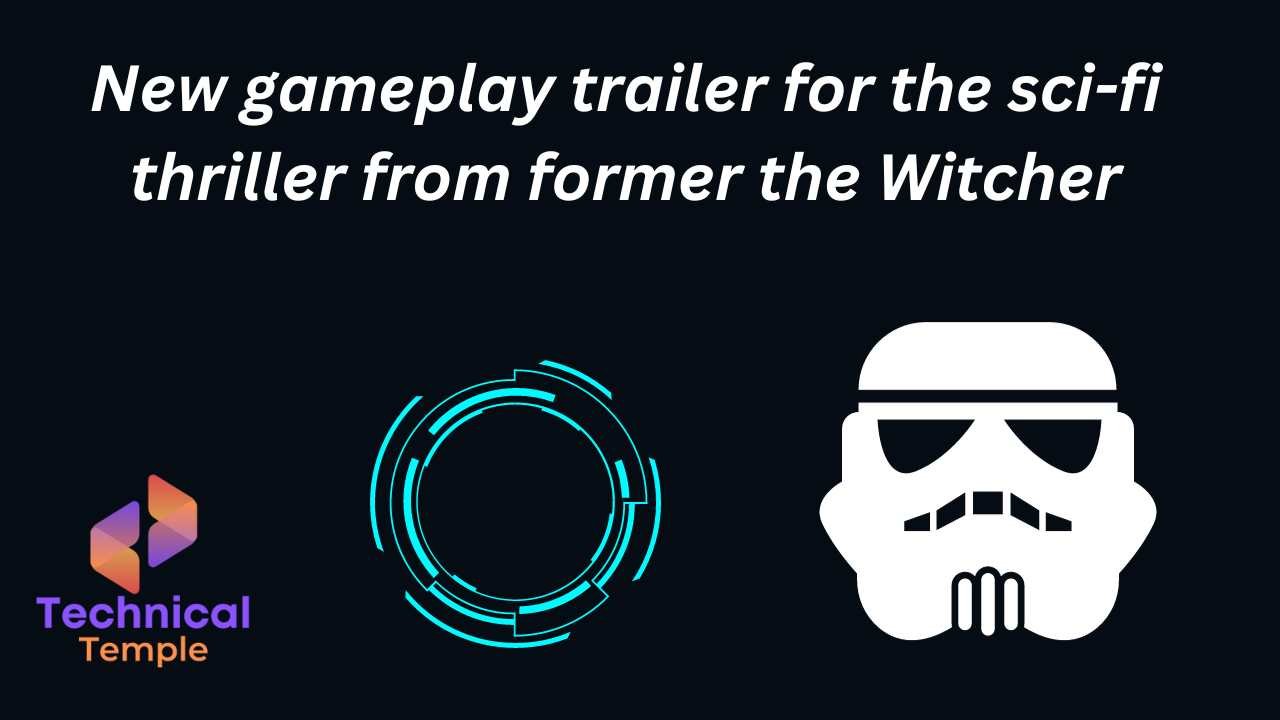 New gameplay trailer for the sci-fi thriller from former the Witcher