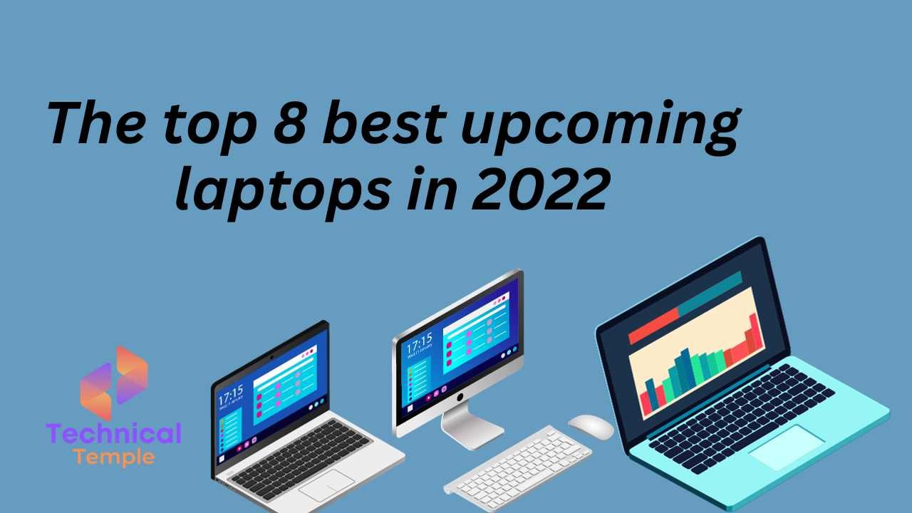 The top 8 best upcoming laptops in 2022