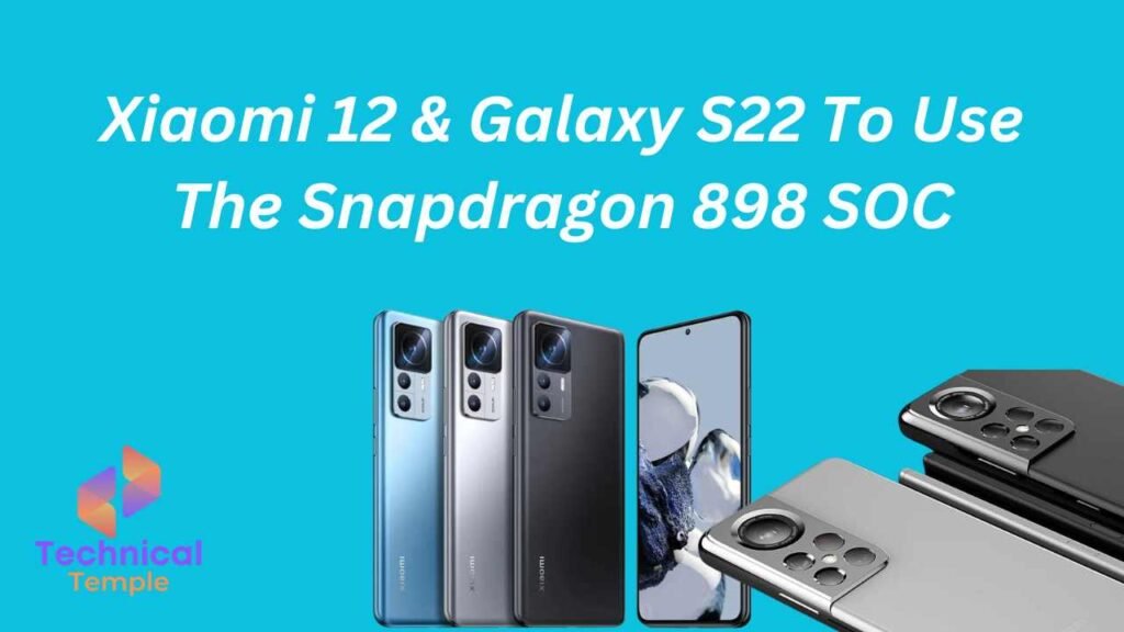 Xiaomi 12 & Galaxy S22 To Use The Snapdragon 898 SOC